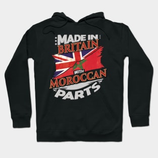 Made In Britain With Moroccan Parts - Gift for Moroccan From Morocco Hoodie